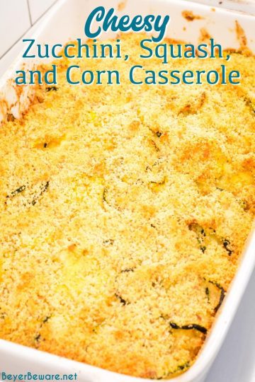 Cheesy Zucchini, Squash, and Corn Casserole